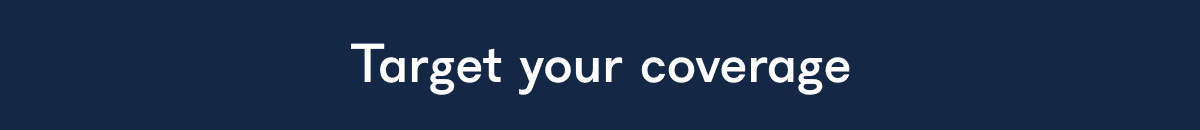 Target your coverage
