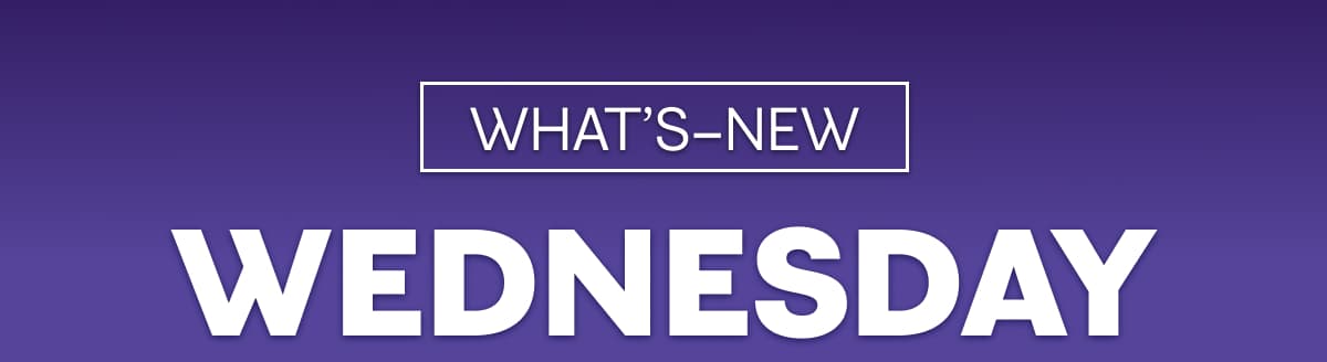 WHAT'S-NEW WEDNESDAY