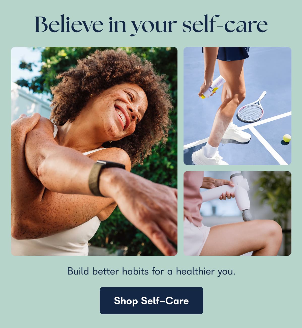 Believe in your self-care Build better habits for a healthier you. Shop Self-Care
