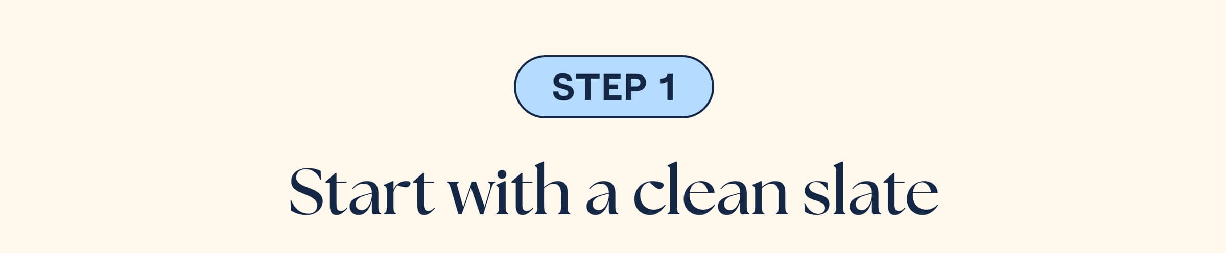 Step 1 - Start with a clean slate 