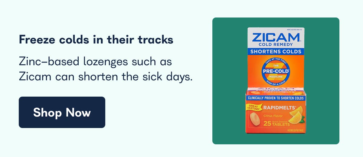 Freeze colds in their tracks Zinc-based lozenges such as Zicam can shorten the sick days. Shop Now
