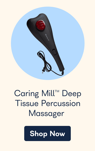 Caring Mill™ Deep Tissue Percussion Massager Shop Now