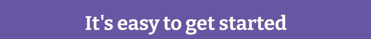 It's easy to get started
