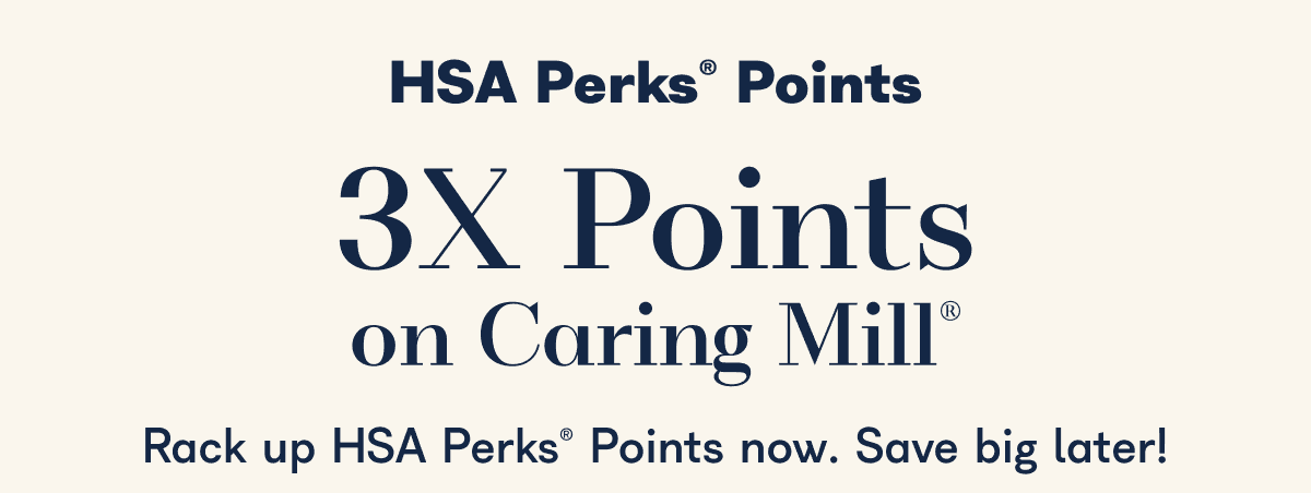 HSA Perks® Points 3X Points on Caring Mill®