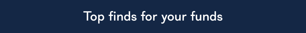 Top finds for your funds