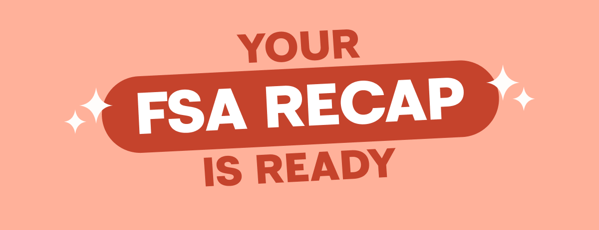 YOUR 2026 FSA RECAP IS READY