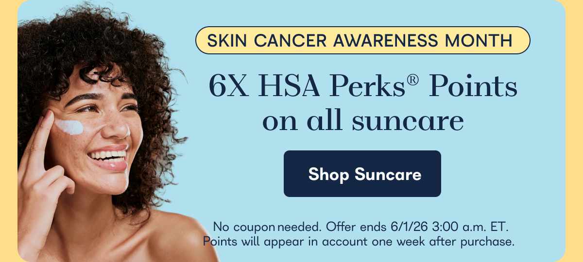 SKIN CANCER AWARENESS MONTH 6X HSA Perks® Points on all suncare