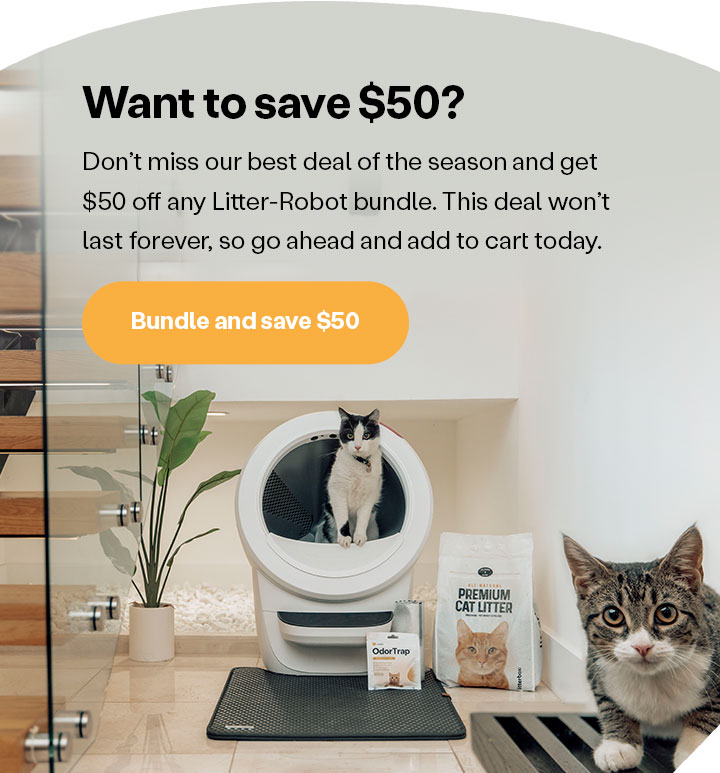 Want to save $50? Don't miss our best deal of the season and get $50 off any Litter-Robot bundle.