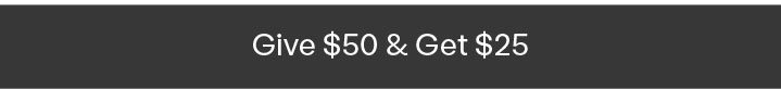 Refer a friend: Give $50, get $25 when they make a purchase!