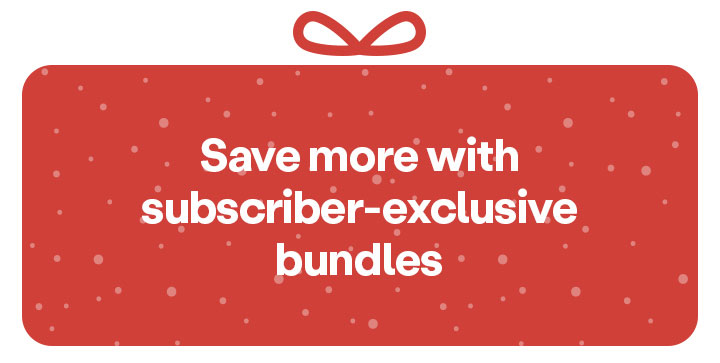 Save more with subscriber-exclusive bundles