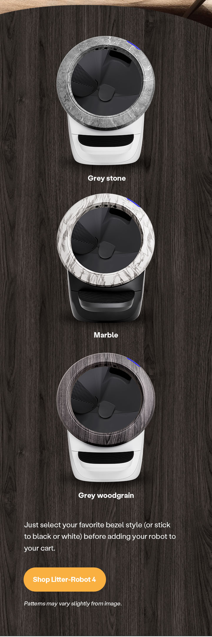 Just select your favorite bezel style before adding your robot to cart: Shop Litter-Robot 4