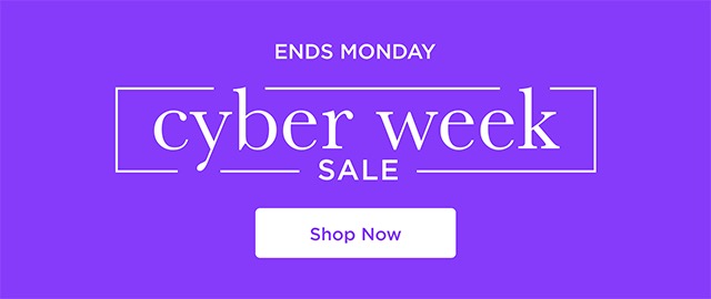 Cyber Week Sale - Ends Monday- Shop Now