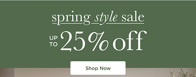 Spring Style Sale - 25% Off - Shop Now