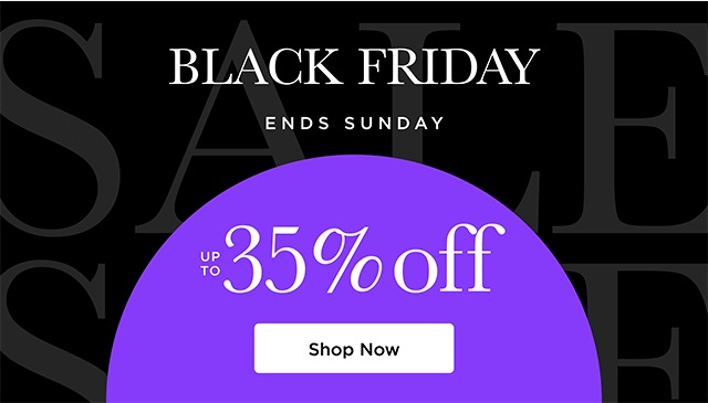 Black Friday ENDS SUNDAY - Up to 35% Off - Shop Now