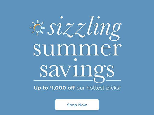 Sizzling Summer Savings - Up To  $1,000 Off Our Hottest Picks - Shop Now