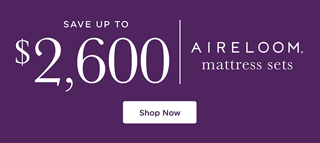 Save up to $2600 - Aireloom Mattress Sets - Shop Now