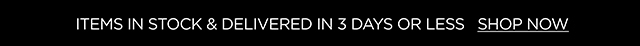 Items in stock & delivered in 3 days or less - Shop Now
