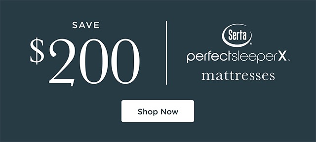 Save $200 - Serta Perfect Sleeper X Mattresses - Shop Now