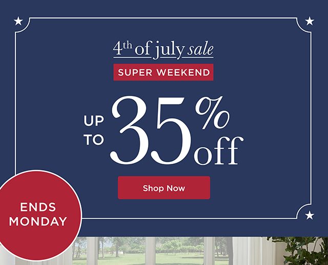 4th of July Sale - SUPER WEEKEND - Up to 35% Off - Ends Monday - Shop Now