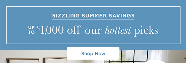 Sizzling Summer Savings - Up To  $1,000 Off Our Hottest Picks - Shop Now
