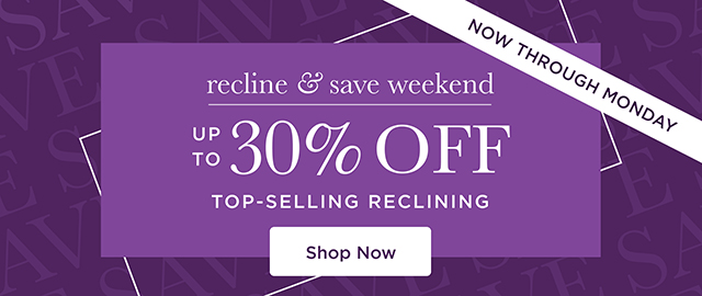 Recline & Save Weekend - Up to 30% OFF - Shop Now