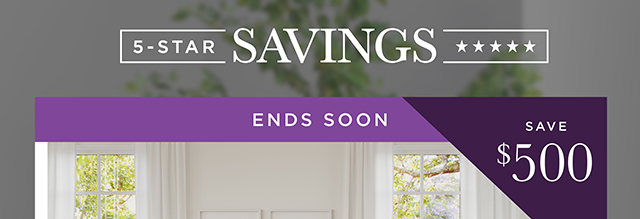 5-Star Savings Ends Soon - Save $500
