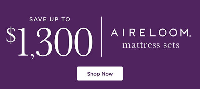 Save up to $1,300 | Aireloom Mattress Sets- Shop Now