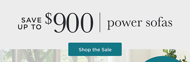 Power Sofas Save up to $900 - Shop the Sale