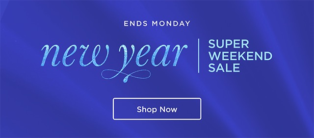 New Year Super Weekend Sale - Ends Monday - Shop Now
