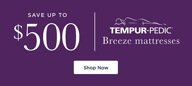 Save Up To $500 - Tempur-Pedic Breeze Mattresses