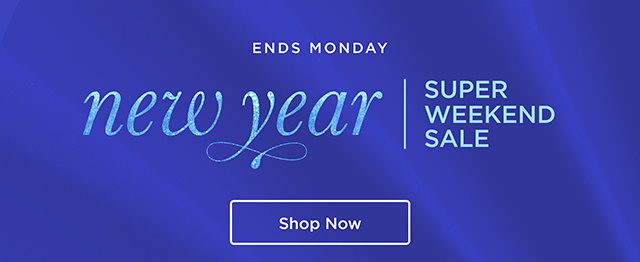 New Year Super Weekend Sale - Ends Monday - Shop Now