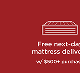 Free next-day mattress delivery w/$500+ Purchase