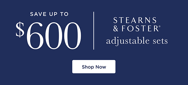 Save up to $600 - Stearns & Foster adjustable sets - Shop Now