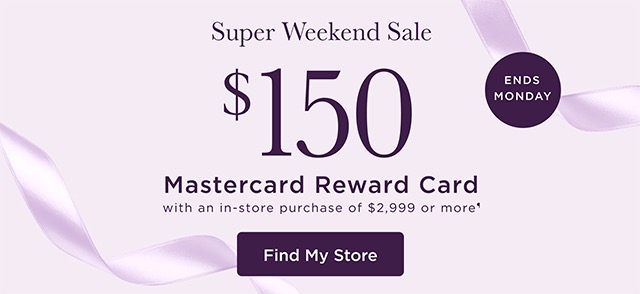 Super Weekend Sale $150 Mastercard Reward - Ends Monday - Find My Store