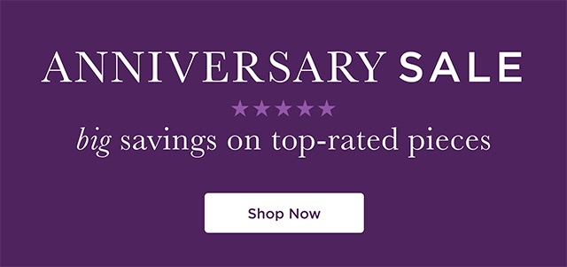 Anniversary Sale - Big savings on top-rated pieces - Shop Now