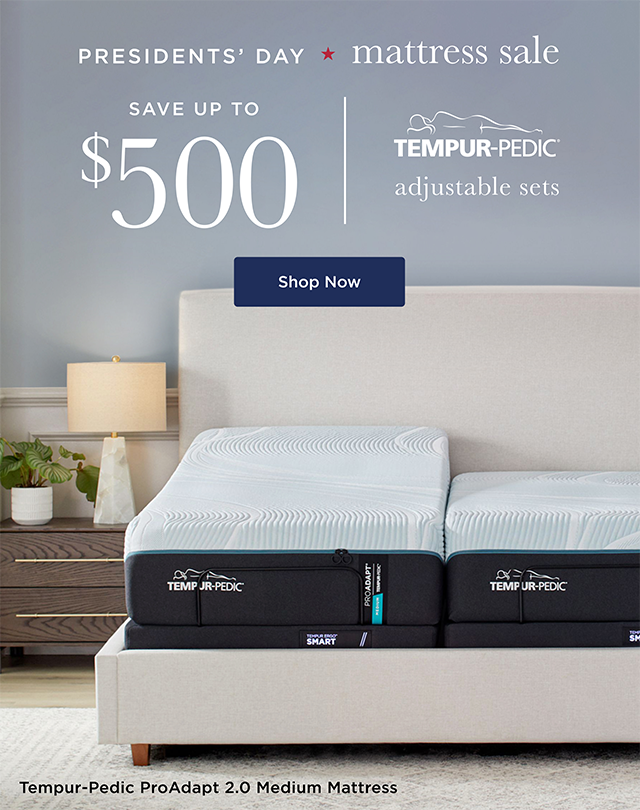 Presidents' Day Mattress Sale - Save Up To $500 - Tempur-Pedic Adjustable Sets - Shop Now