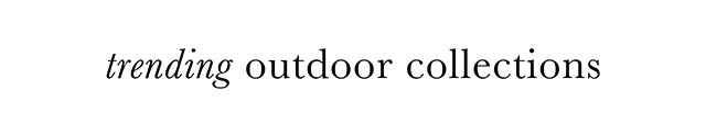 trending outdoor collections