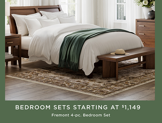 BEDROOM SETS STARTING AT $1,149  - Fremont 4-pc. Bedroom Set