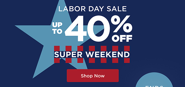 Labor Day Super Weekend Sale Ends Monday - 40% - Shop Now