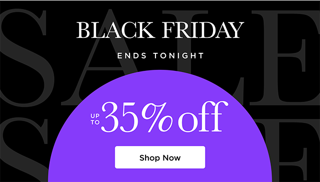 Black Friday ENDS TONIGHT - Up to 35% Off - Shop Now