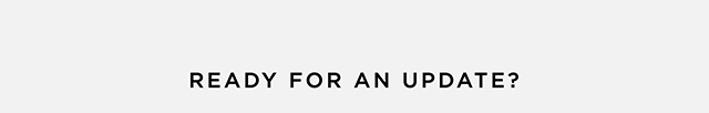Ready For An Update?
