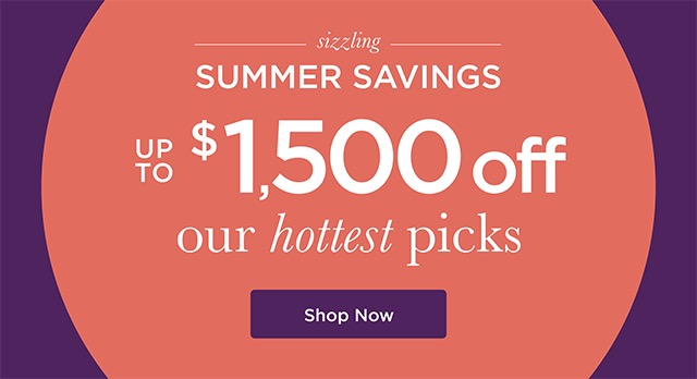 Sizzling Summer Savings: Up to $1,500 off!