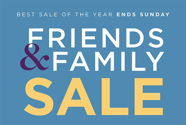 Friends & Family Sale - Shop Now