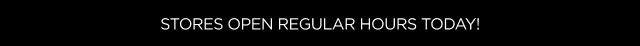 Stores Open Regular Hours Today!