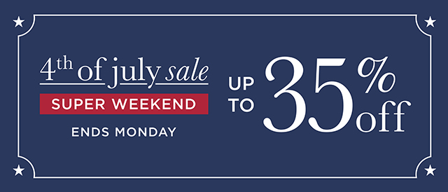 4th of July Sale - SUPER WEEKEND - Up to 35% Off - Shop Now