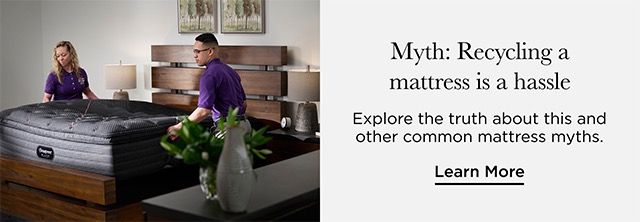 Myth: Recycling a mattress is a hassle - Learn More
