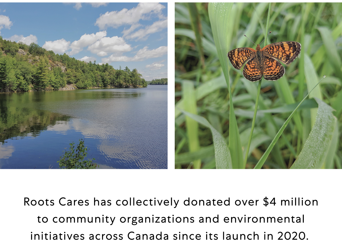 Roots Cares has collectively donated over $4 million to community organizations and environmental initiatives across Canada since its launch in 2020. 