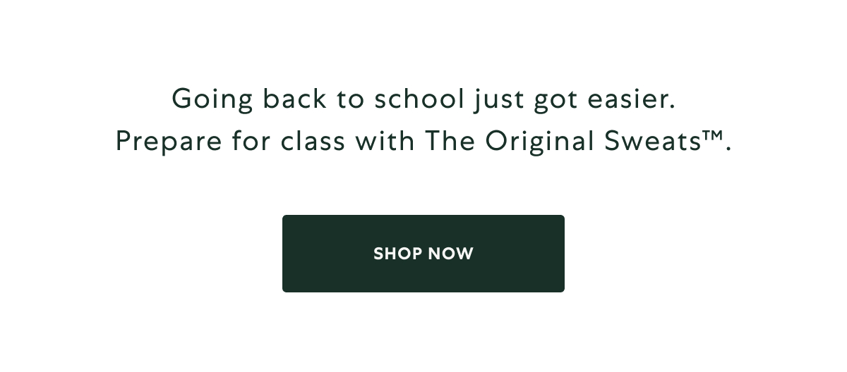 Going back to school just got easier. Prepare for class with The Original Sweats™.