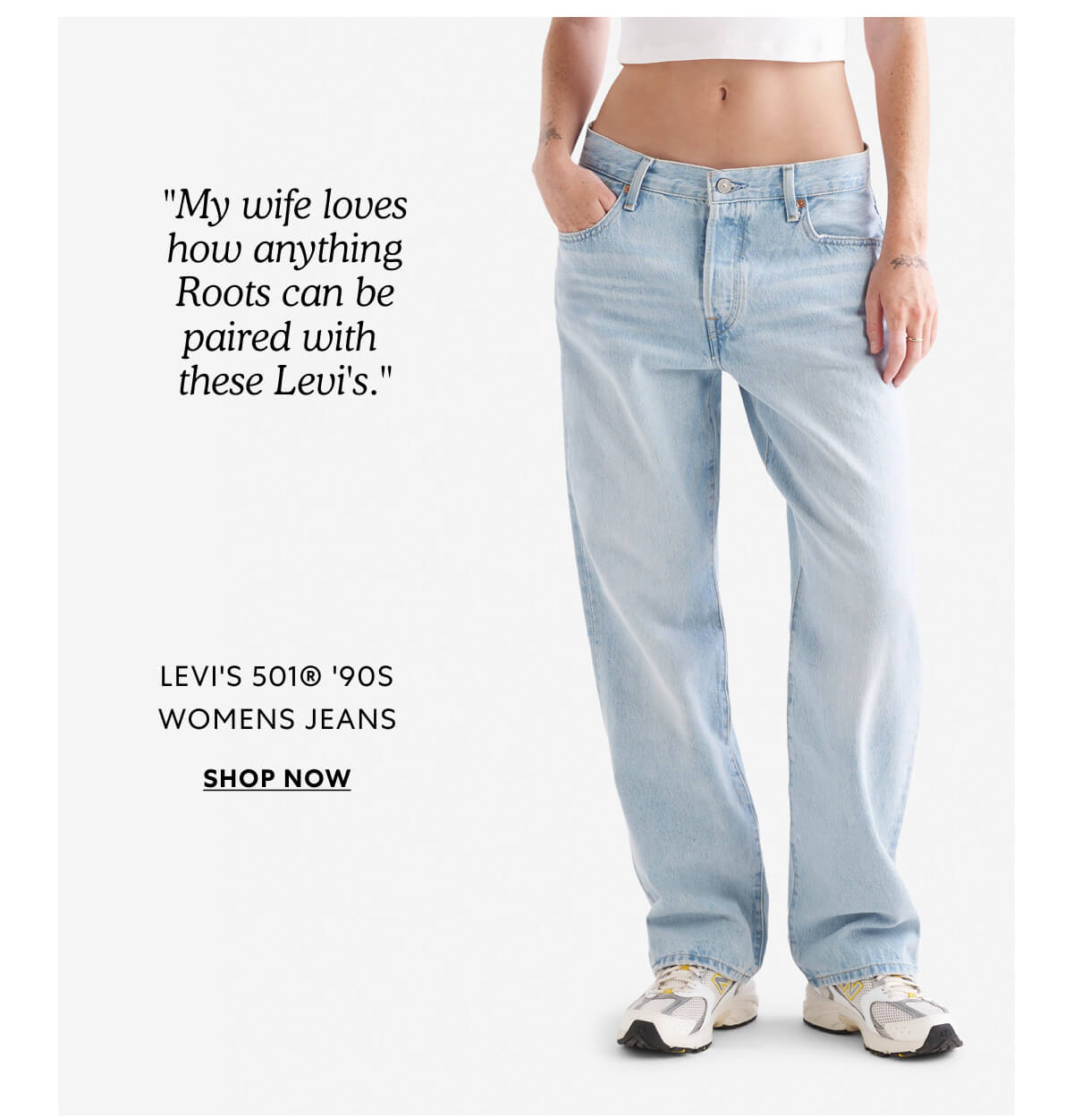 ''My wife loves how anything Roots can be paired with 
these Levi's.''