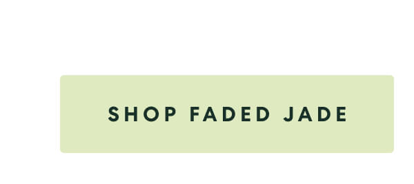 SHOP FADED JADE